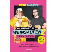 Anleitung zum Weinsaufen II - Essen fassen!: Fast alles, was du über Wein und Food wissen musst