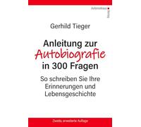 Anleitung zur Autobiographie in 300 Fragen: Wege in die Erinnerung