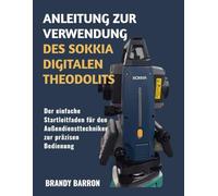 ANLEITUNG ZUR VERWENDUNG DES SOKKIA DIGITALEN THEODOLITS: Der einfache Startleitfaden für den Außendiensttechniker zur präzisen Bedienung