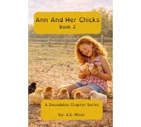 Ann And Her Chicks, A Decodable Chapter Series: A Phonics-Based text for Emerging, Struggling, or Dyslexic Readers