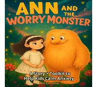 Ann and The Worry Monster: A Story + Toolkit to Help Kids Calm Anxiety (Understanding Me: A Mental Wellbeing Series for Kids)