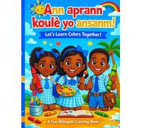 Ann Aprann Koulè yo Ansanm! Let’s Learn Colors Together!