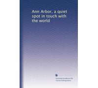 Ann Arbor, a quiet spot in touch with the world: Volume 2