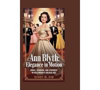 Ann Blyth: Elegance in Motion: Grace, Stardom, and Strength in Hollywood's Golden Age