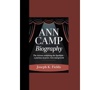 ANN CAMP BIOGRAPHY: “The Actress Redefining the Spotlight - A Journey of Grace, Love and Growth”