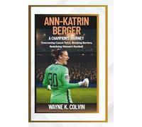 Ann-Katrin Berger: A Champion's Journey - Overcoming Cancer Twice, Breaking Barriers, Redefining Women's Football
