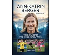 Ann-Katrin Berger Biography: The Goalkeeper Who Saved Herself First: Beating Thyroid Cancer Twice on the Road to Champions League History