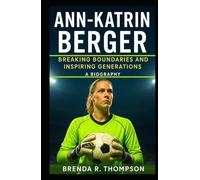 Ann-Katrin Berger: Breaking Boundaries and Inspiring Generations - A Biography