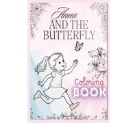 ANNA AND THE BUTTERFLY: EASY FUN ANNA AND THE BUTTERFLY COLORING BOOK FOR CHILDREN AGES 4 TO 9. BUY IT FOR GIFTS OR FOR YOUR KIDS THEY WILL ENJOY IT