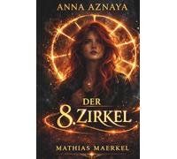 Anna Aznaya - Der 8. Zirkel: Ein düsterer Urban-Fantasy-Roman über Magie, Visionen und verborgene Mächte