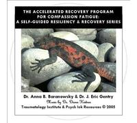 Anna Baranowsky B. Dr. & Dr. J. Eric Gentry - Compassion Fatigue Resiliency & Recovery: The Arp