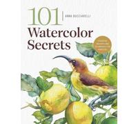 101 Watercolor Secrets: Essential Insights and Techniques for Painters