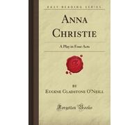 Anna Christie: A Play in Four Acts (Forgotten Books)