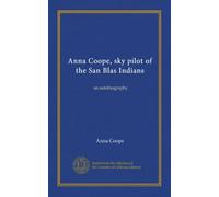 Anna Coope, sky pilot of the San Blas Indians: an autobiography
