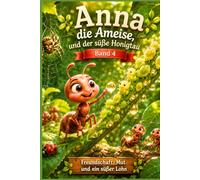 Anna die Ameise und der süße Honigtau: Eine liebevolle Vorlesegeschichte über Freundschaft, Teilen und Zusammenhalt