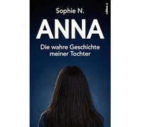 Anna: Die wahre Geschichte meiner Tochter