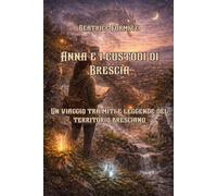 Anna e i custodi di Brescia: Un viaggio tra miti e leggende del territorio bresciano (Fiabea)