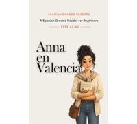 Anna en Valencia: A Spanish Graded Reader for Beginners (CEFR A1-A2): Learn Spanish Naturally Through an Engaging Story • Vocabulary, Comprehension ... Spanish (Mediterranean Spanish Readers)