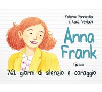 Anna Frank. 761 giorni di silenzio e coraggio. Ediz. illustrata (Forme)