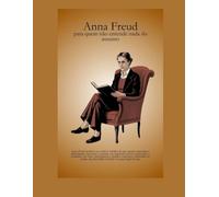 Anna Freud - para quem não entende nada do assunto (Psicanálise Fácil)