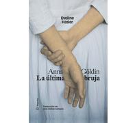 Anna Göldin. La última bruja | Eveline Hasler, José Aníbal Campos