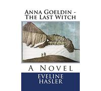 Anna Goeldin - The Last Witch: A Novel (Lighthouse Historical Fiction)