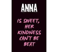 ANNA Is Sweet, Her Kindness Can't Be Beat: Motivation Journal, Notebook for Woman, Girl and Teen, Journal, Lined Notebook, Gift for ... Notebook, Undated Planner, Project Book