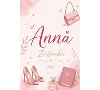 Anna Kalender 2026 - Zeitzauber: Persönlicher Jahresplaner für Frauen - Geschenkbuch: Mit Wochenplaner, Tagebuchseiten und Monatsübersichten für alle, die Anna heißen