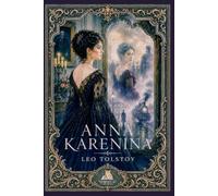 Anna Karenina: A Classic Novel of Love, Family, Choice and the Search for Meaning