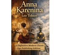 Anna Karenina: A Definitive Modern Classic - Ego Publishing Edition
