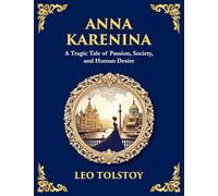 Anna Karenina: Love, Betrayal, and the Cost of Desire (Large Print Deluxe Edition For Easy Reading): 17 (Library of Alexandria)
