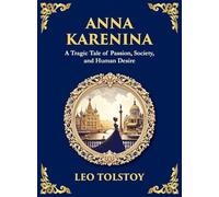 Anna Karenina: Love, Betrayal, and the Cost of Desire (Large Print Deluxe Hardcover Edition For Easy Reading): 17 (Library of Alexandria)