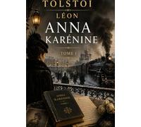 Anna Karénine - Tome I: Les passions dévastatrices au coeur de la société russe