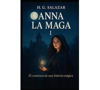 ANNA LA MAGA I: ¿Soñaste con hacerte invisible, viajar en el tiempo para averiguar un misterio del pasado, estar ahí en ese momento, descubrir la ... y estas son las crónicas de cómo empezó todo.