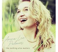 Anna Lee Palmer - Like Nothing Else Matters