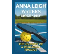 Anna Leigh Waters Biography: The Journey of a Pickleball Prodigy