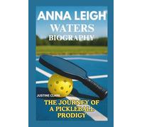 Anna Leigh Waters Biography: The Journey of a Pickleball Prodigy