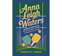 ANNA LEIGH WATERS: From Backyard Rallies to Pickleball Queen (A Biography Book for Kids)