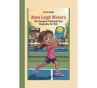 ANNA LEIGH WATERS: THE YOUNGEST PICKLEBALL STAR: BIOGRAPHY FOR KIDS
