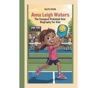 ANNA LEIGH WATERS: THE YOUNGEST PICKLEBALL STAR: BIOGRAPHY FOR KIDS