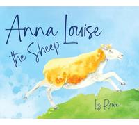 Anna Louise the Sheep: A funny farmyard rhyming story that kids will want to read aloud again and again: A funny farmyard rhyming story that kids will want to read aloud again and again