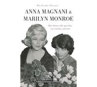 Anna Magnani e Marilyn Monroe - Due donne allo specchio, tra cinema e privato