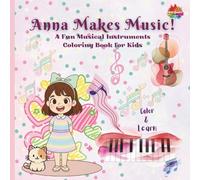 Anna Makes Music!: A Fun Musical Instruments Coloring Book for Kids (Color and Learn)