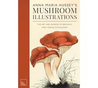 Anna Maria Hussey's Mushroom Illustrations: The Art and Science of Britain's First Female Mycologist