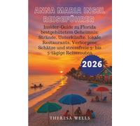 ANNA MARIA INSEL REISEFÜHRER 2026: Insider-Guide zu Florida bestgehütetem Geheimnis: Strände, Unterkünfte, lokale Restaurants, Verborgene Schätze und stressfreie 3- bis 5-tägige Reiserouten