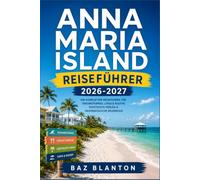 ANNA MARIA ISLAND REISEFÜHRER 2026-2027: Erkunden Sie drei Küstenorte, lokale Fischrestaurants und die besten Sonnenuntergangszeiten ohne Mietwagen