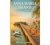 ANNA MARIA ISLAND T R A V E L G U I D E 2026/2027: The Complete Full-Color Florida Gulf Coast Companion Beaches, Hidden Gems And Family Adventures, Local Secrets With Maps, Itineraries & Day Trips