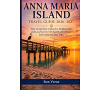 ANNA MARIA ISLAND TRAVEL GUIDE 2026 - 2027: Your Companion to Beaches, Hidden Gems and Local Secrets with Family Adventures, Itineraries and Day Trips.