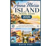 Anna Maria Island Travel Guide 2026: Local Favorites, Quiet Beaches, and Memorable Gulf Coast Experiences