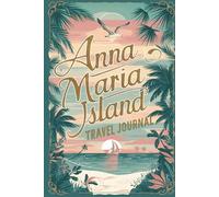 Anna Maria Island Travel Journal: Lined Notebook Diary. Capturing Moments from Around the Globe